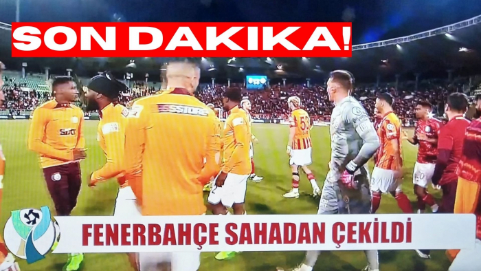 FENERBAHÇE SAHADAN ÇEKİLDİ